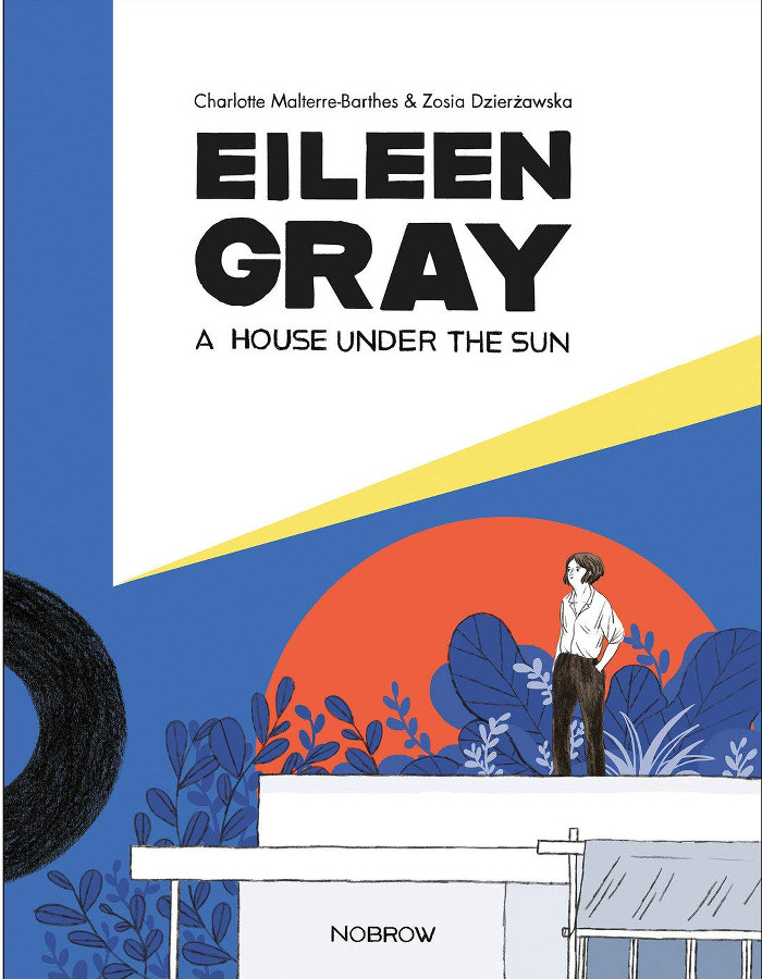 Charlotte Malterre Barthes, Zosia Dzierzawska ‒ Eileen Gray. A House Under the Sun (Nobrow Press, Londra 2019)