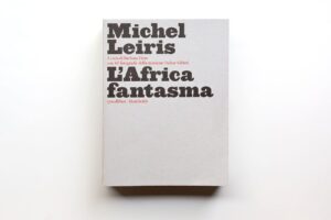 La pietra dello scandalo etnologico. L’Africa fantasma di Michel Leiris