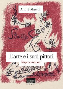 Andrè Masson. L’arte e i suoi pittori. Improvvisazioni