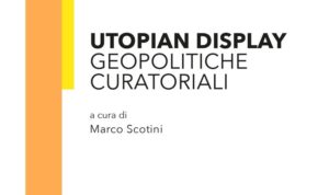 Ripensare la curatela. La raccolta di saggi a cura di Marco Scotini