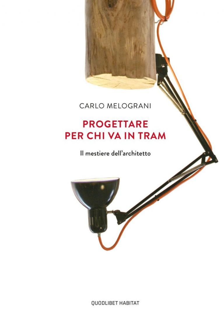Carlo Melograni Progettare per chi va in tram (Quodlibet, Macerata 2020, II edizione)