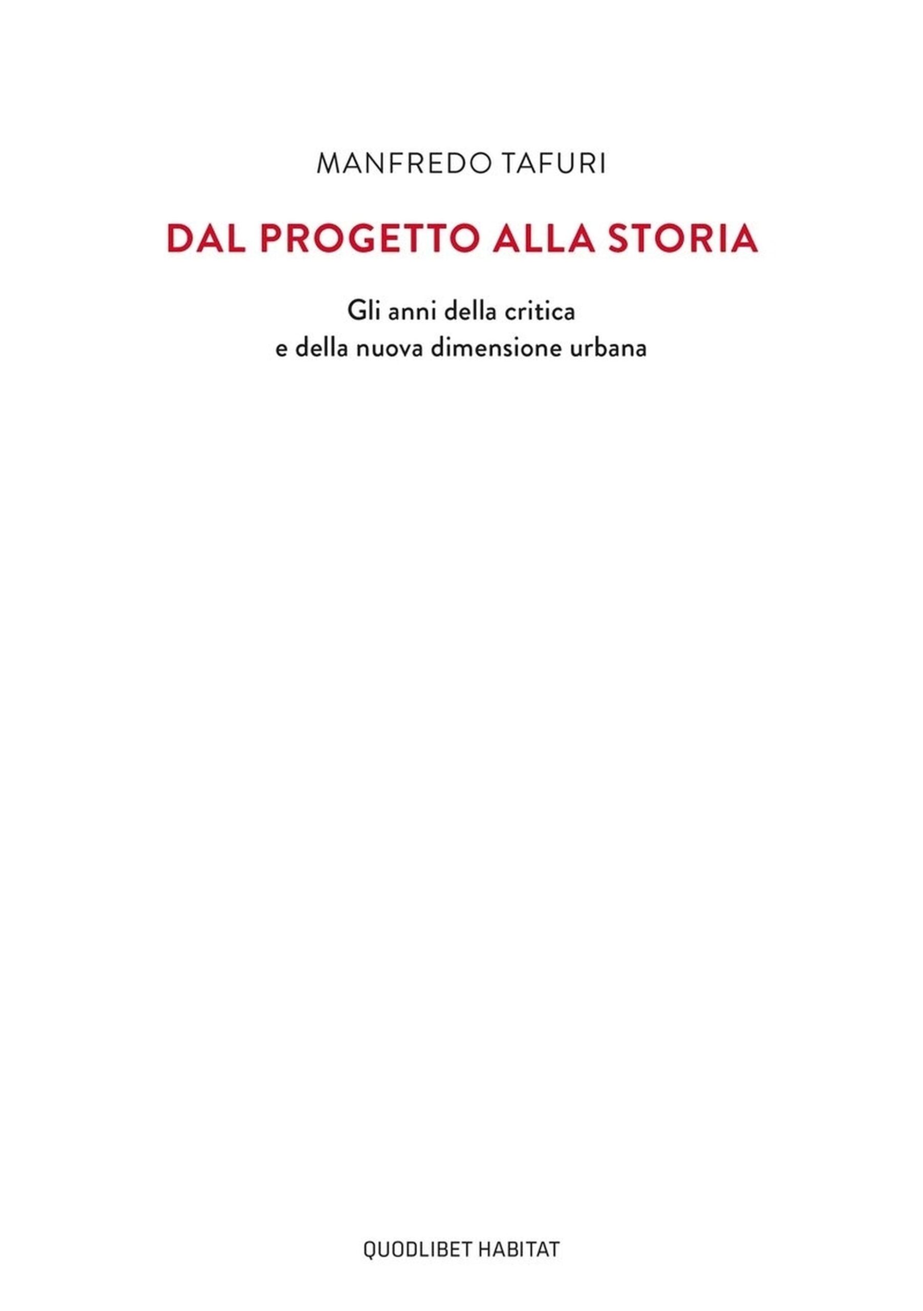 Manfredo Tafuri. Dal progetto alla storia. Gli anni della critica e della nuova dimensione urbana (copertina)