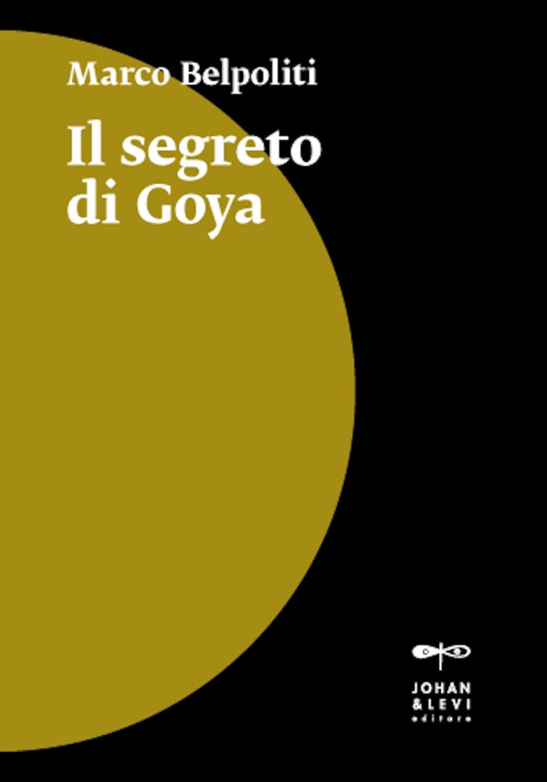 Marco Belpoliti, Il segreto di Goya, Johan & Levi, Monza 2023