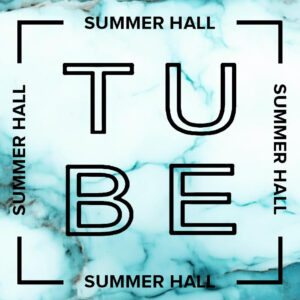 Tube Summer Hall