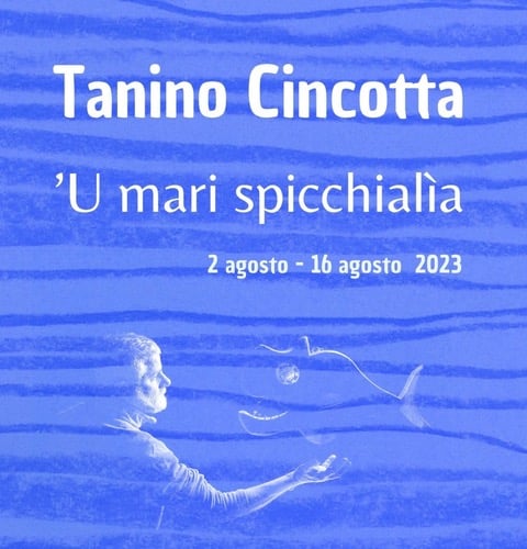 Tanino Cincotta – ‘U mari spicchialìa