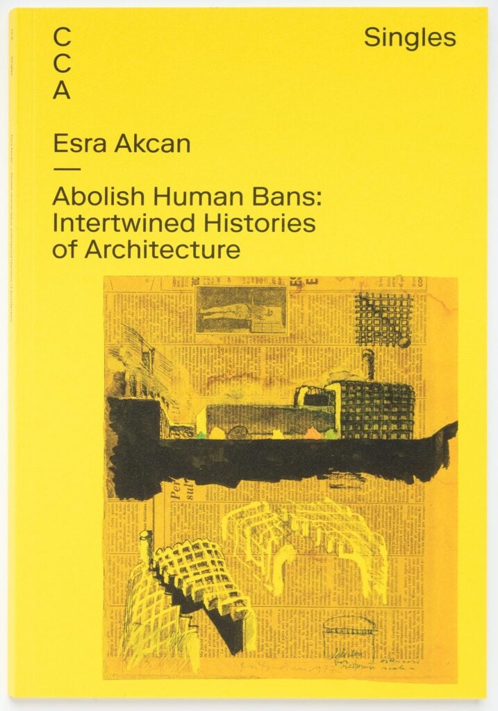 La copertina del libro Abolish Human Bans: Intertwined Histories of Architecture (CCA, 2022), scritto da Esra Akcan