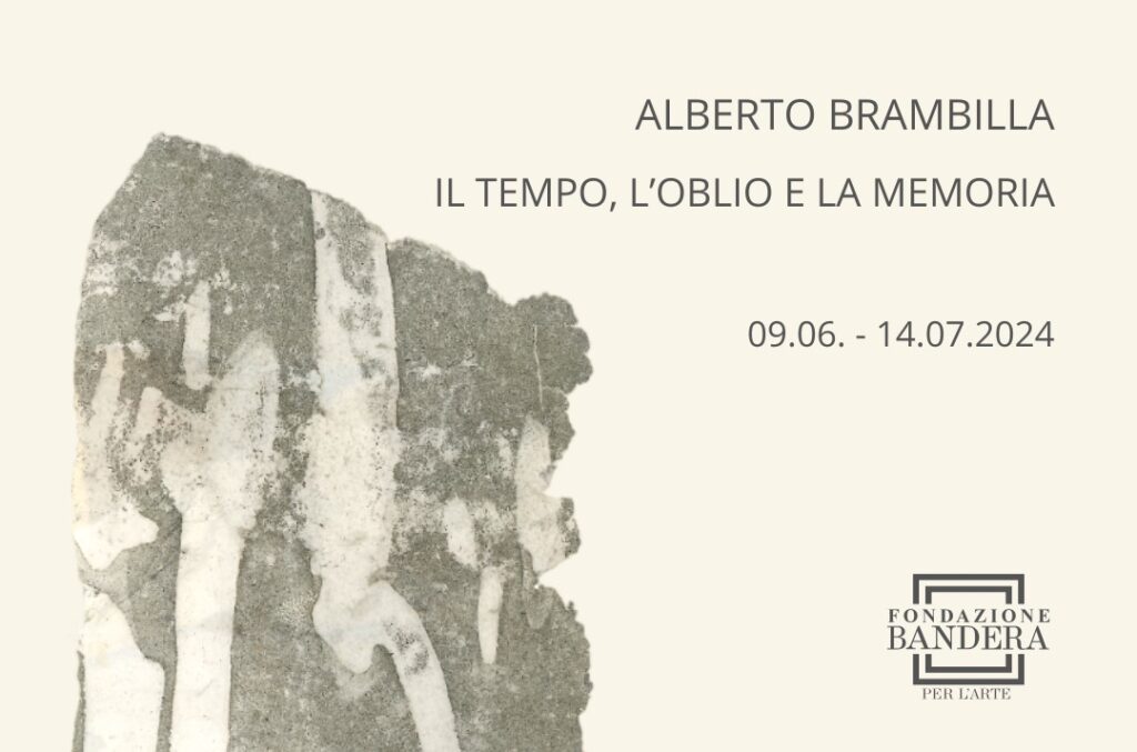Alberto Brambilla – Il tempo l’oblio e la memoria