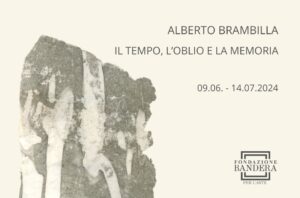 Alberto Brambilla - Il tempo l’oblio e la memoria