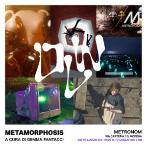 metamorphosis 16 17 luglio