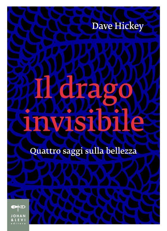 Dave Hickey, Il drago invisibile. Quattro saggi sulla bellezza