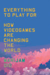 Marijam Did, Everything to Play For How Videogames Are Changing the World (Verso, 2024)