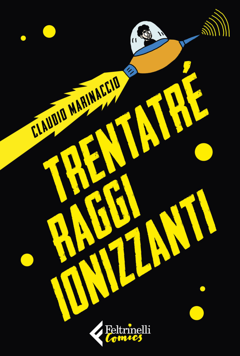 Claudio Marinaccio. Trentatr‚ raggi ionizzanti (Feltrinelli Comics, 2021). Copertina