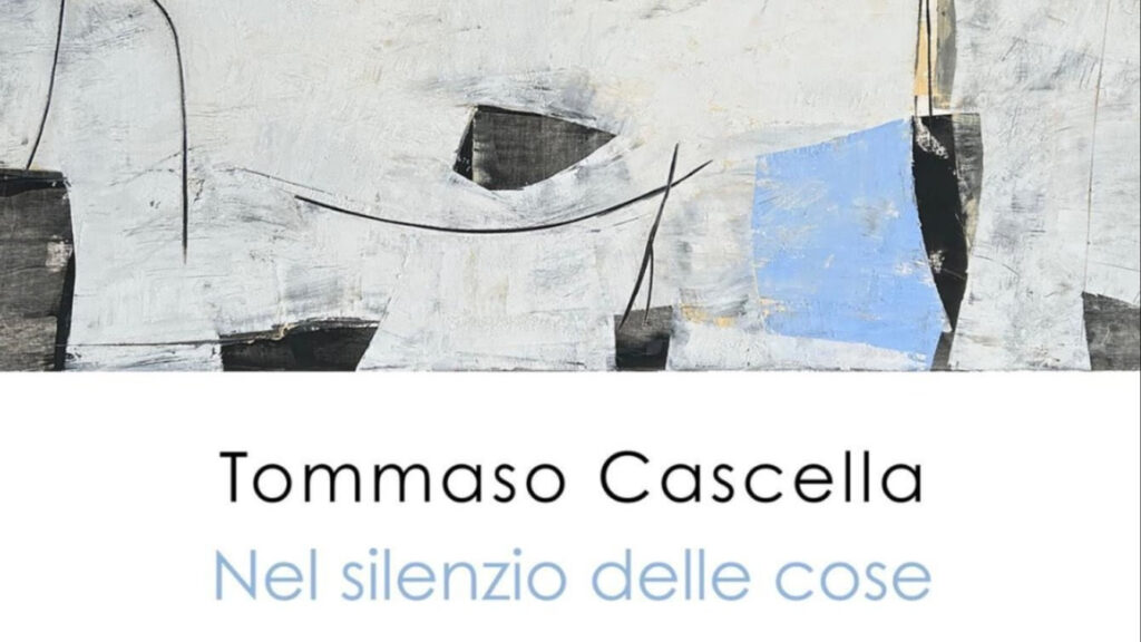 Tommaso Cascella – Nel silenzio delle cose