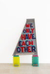 Bob and Roberta Smith, We only have each other, 2023. vernice su pedana 100 x 70 cm, Courtesy l’artista e MAAB Gallery, Milano