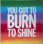 John Giorno, YOU GOT TO BURN TO SHINE, 2015. acrylic paint on canvas. 100,9x100,9cm. Courtesy Thomas Brambilla Gallery