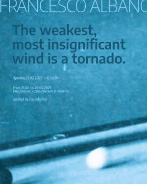 Francesco Albano - The Weakest Most Insignificant Wind is a Tornado