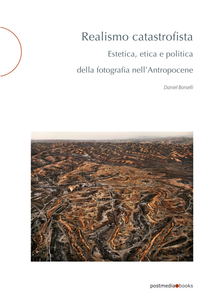 Libri primavera 2025: Daniel Borselli, Realismo catastrofista. Estetica, etica e politica della fotografia nell'Antropocene