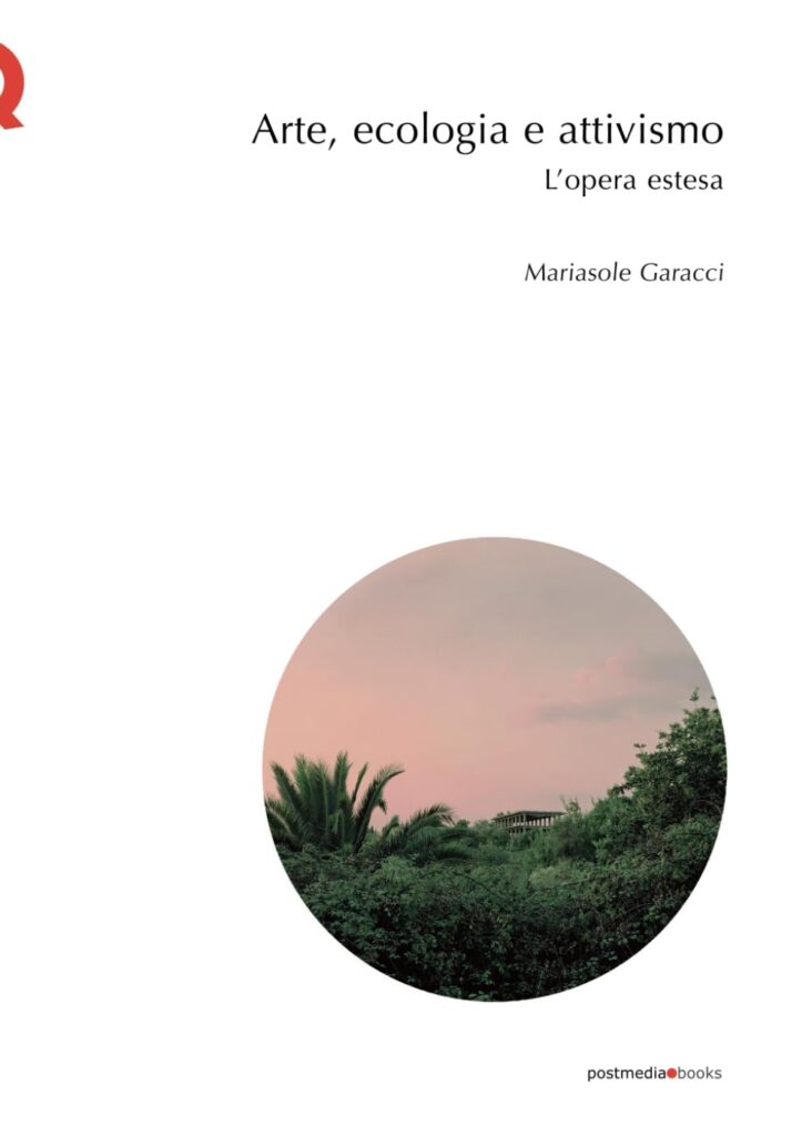 Arte, ecologia, attivismo. L'opera estesa - Mariasole Garacci