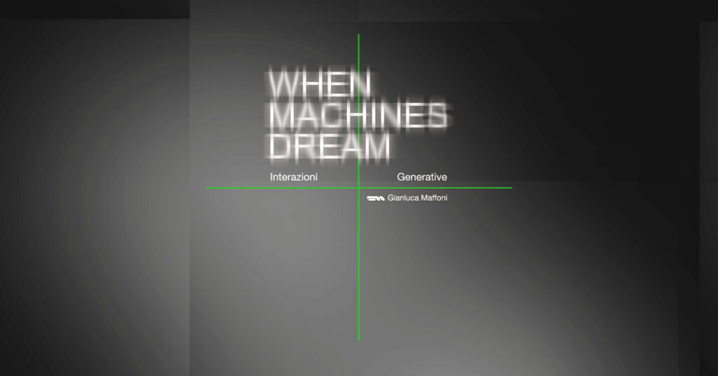 Gianluca Maffoni – When Machines Dream: Interazioni Generative