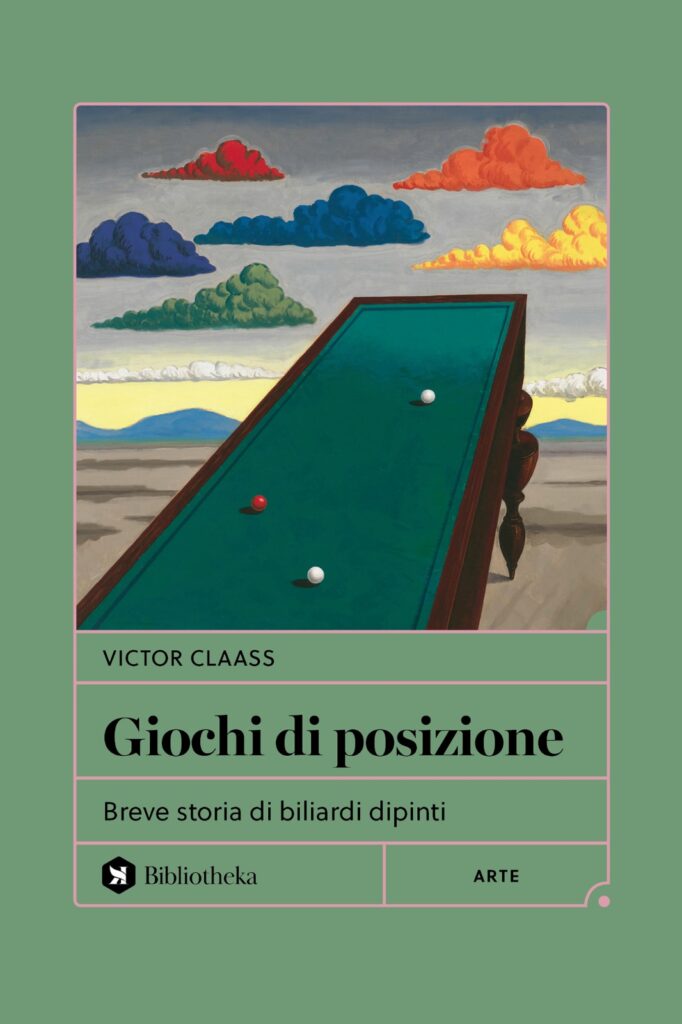 Libri primavera 2025: Victor Claass, Giochi di posizione. Storie di biliardi dipinti