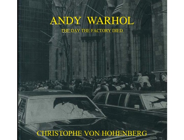 Christophe von Hohenberg - Andy Warhol-The Day The Factory Died