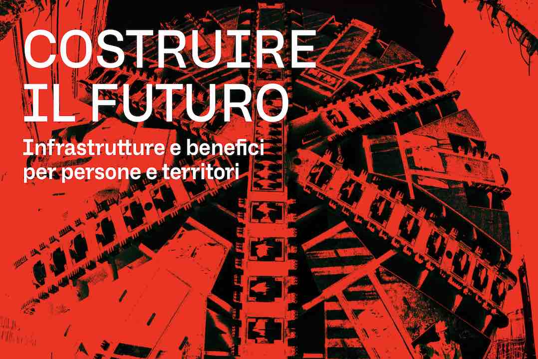 Costruire il futuro Infrastrutture e benefici per persone e territori